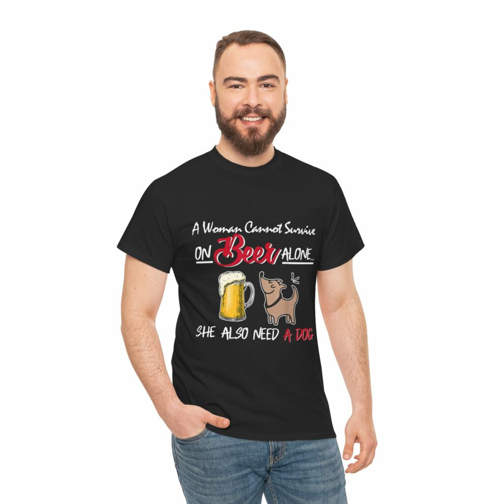 a woman cannot survive on beer alone she also need a dog unisex cotton shirt