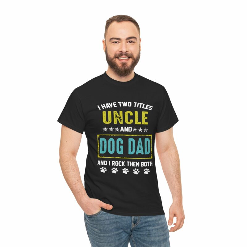 i have two titles uncle and dog dad and i rock them both unisex cotton shirt